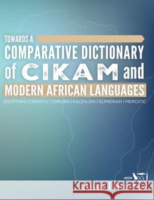 Towards a Comparative Dictionary of Cikam and Modern African Languages Asar Imhotep 9781705943977 Independently Published - książka