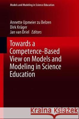 Towards a Competence-Based View on Models and Modeling in Science Education Annette Upmeie Dirk Kruger Jan Va 9783030302542 Springer - książka