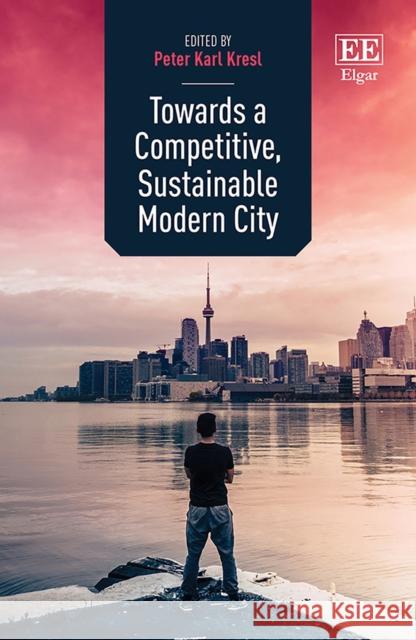 Towards a Competitive, Sustainable Modern City Peter K. Kresl   9781839107474 Edward Elgar Publishing Ltd - książka