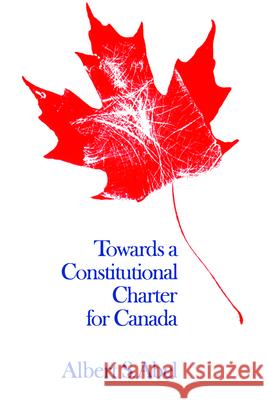 Towards a Constitutional Charter for Canada Albert S Abel   9780802063991 University of Toronto Press - książka