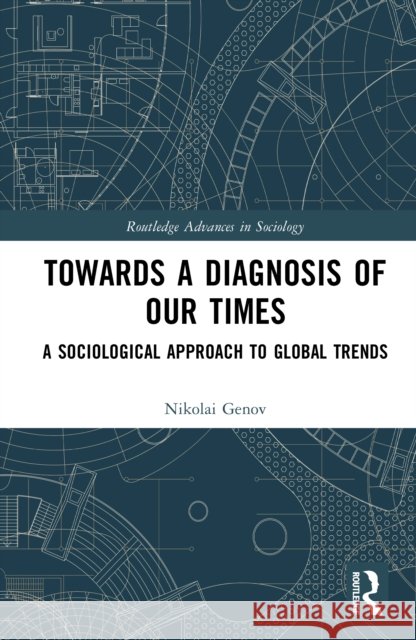 Towards a Diagnosis of Our Times: A Sociological Approach to Global Trends Nikolai Genov 9781041115984 Routledge - książka