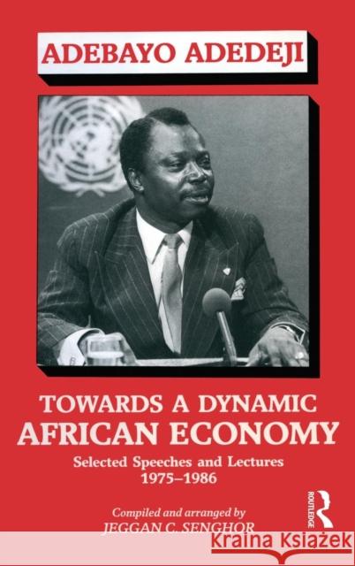 Towards a Dynamic African Economy: Selected Speeches and Lectures 1975-1986 Adedeji, Adebayo 9780714633497 Frank Cass Publishers - książka