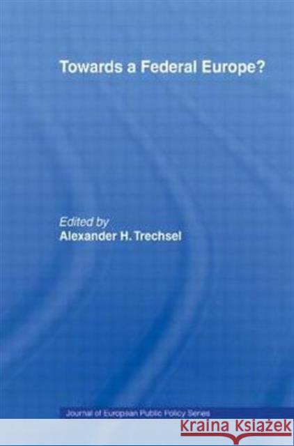 Towards a Federal Europe Alexander H. Trechsel   9780415463881 Taylor & Francis - książka