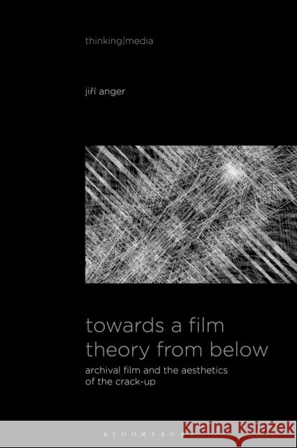 Towards a Film Theory from Below Jiri (Queen Mary University of London, UK) Anger 9798765107263 Bloomsbury Publishing USA - książka