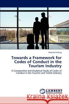 Towards a Framework for Codes of Conduct in the Tourism Industry Klaartje Frieling   9783847324430 LAP Lambert Academic Publishing AG & Co KG - książka