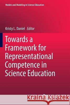 Towards a Framework for Representational Competence in Science Education Kristy L. Daniel 9783030079000 Springer - książka