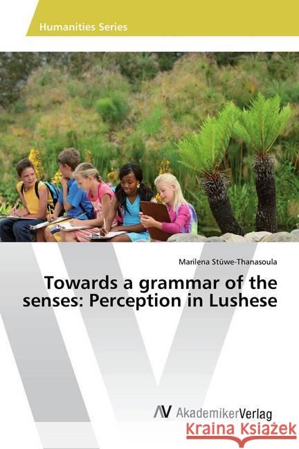 Towards a grammar of the senses: Perception in Lushese Stüwe-Thanasoula, Marilena 9783330518131 AV Akademikerverlag - książka