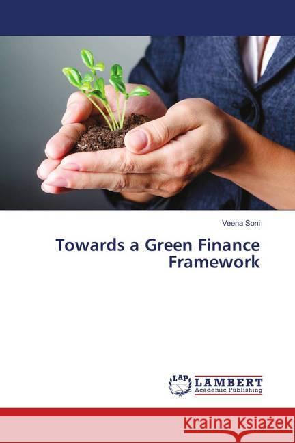 Towards a Green Finance Framework Soni, Veena 9786139877683 LAP Lambert Academic Publishing - książka