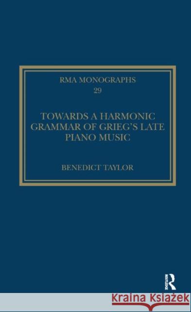 Towards a Harmonic Grammar of Grieg's Late Piano Music: Nature and Nationalism Benedict Taylor 9780367880651 Routledge - książka