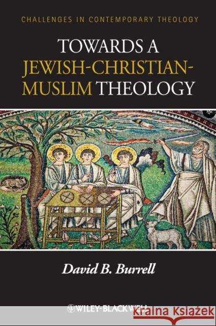 Towards a Jewish-Christian-Muslim Theology David B. Burrell 9780470657553 Wiley-Blackwell - książka