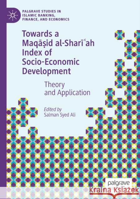 Towards a Maqāṣid Al-Sharīʿah Index of Socio-Economic Development: Theory and Application Ali, Salman Syed 9783030127954 Springer International Publishing - książka