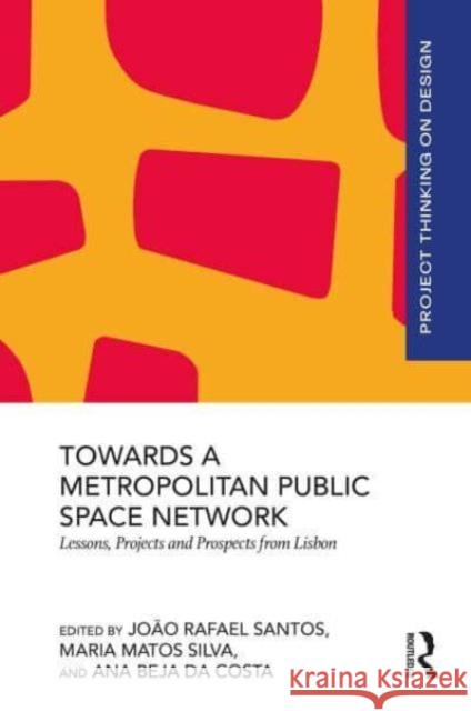 Towards a Metropolitan Public Space Network: Lessons, Projects and Prospects from Lisbon Jo?o Rafael Santos Maria Matos Silva Ana Beja D 9781032528304 Routledge - książka