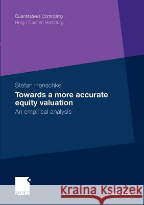 Towards a More Accurate Equity Valuation: An Empirical Analysis Henschke, Stefan 9783834919274 Gabler - książka