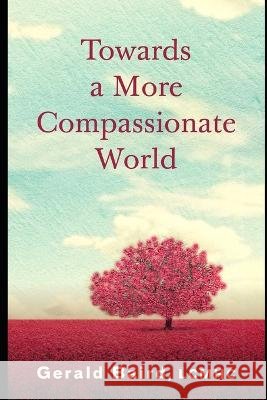 Towards a More Compassionate World Gerald Baird 9798846190139 Independently Published - książka