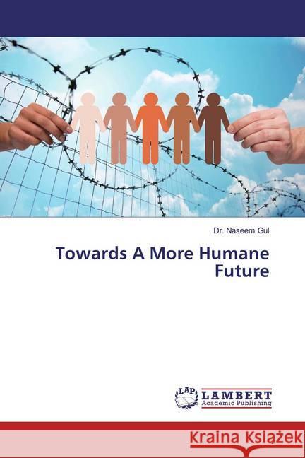 Towards A More Humane Future Gul, Naseem 9786139475377 LAP Lambert Academic Publishing - książka