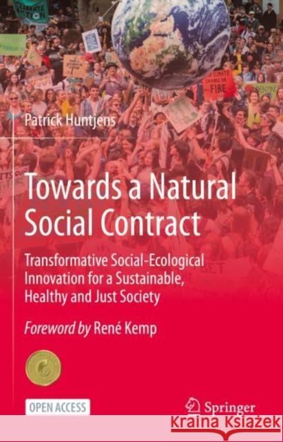 Towards a Natural Social Contract: Transformative Social-Ecological Innovation for a Sustainable, Healthy and Just Society Patrick Huntjens 9783030671297 Springer Nature Switzerland AG - książka