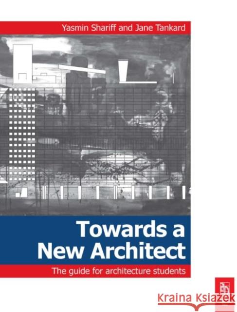 Towards a New Architect: The Guide for Architecture Students Shariff, Yasmin 9781856176040  - książka