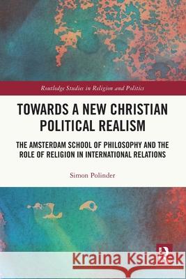 Towards A New Christian Political Realism Simon (Utrecht University, the Netherlands) Polinder 9781032612515 Taylor & Francis Ltd - książka