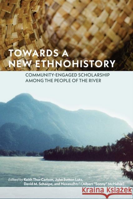 Towards a New Ethnohistory: Community-Engaged Scholarship Among the People of the River Keith Thor Carlson John Sutton Lutz M. David Schaepe 9780887558177 University of Manitoba Press - książka