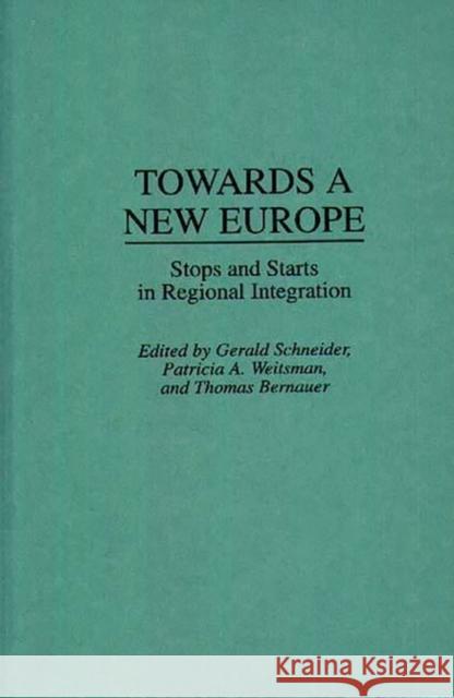 Towards a New Europe: Stops and Starts in Regional Integration Bernauer, Thomas 9780275948658 Praeger Publishers - książka