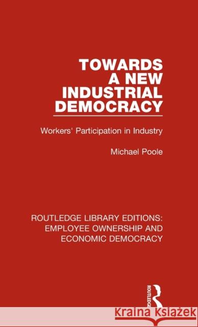 Towards a New Industrial Democracy: Workers' Participation in Industry Michael Poole 9781138307827 Taylor and Francis - książka