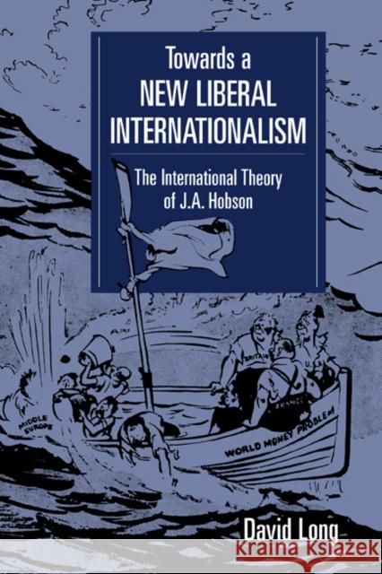 Towards a New Liberal Internationalism: The International Theory of J. A. Hobson David Long (Carleton University, Ottawa) 9780521454971 Cambridge University Press - książka
