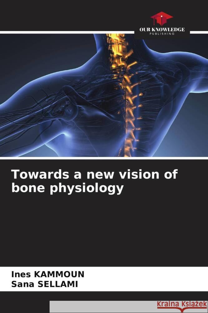 Towards a new vision of bone physiology Ines Kammoun Sana Sellami  9786206099345 Our Knowledge Publishing - książka