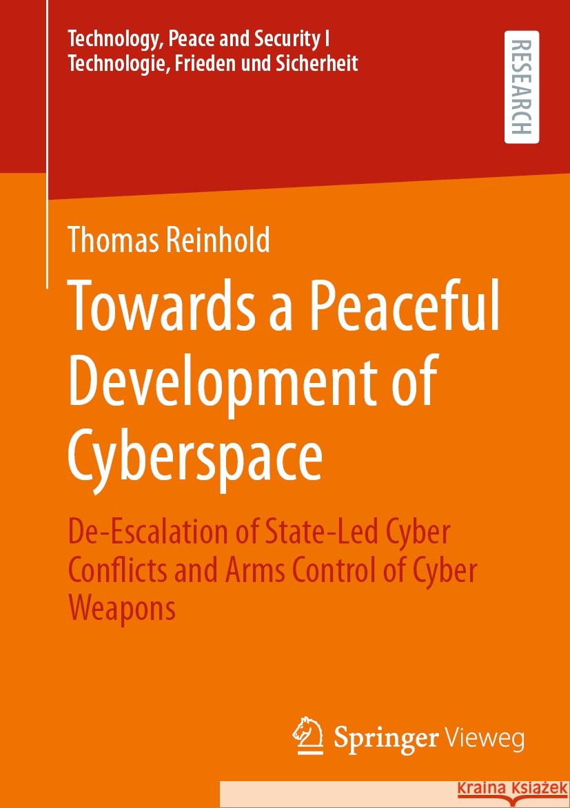 Towards a Peaceful Development of Cyberspace: De-Escalation of State-Led Cyber Conflicts and Arms Control of Cyber Weapons Thomas Reinhold 9783658439507 Springer Vieweg - książka