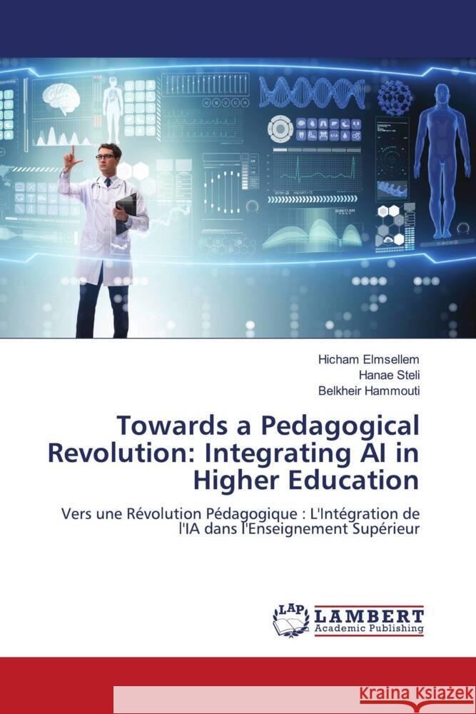 Towards a Pedagogical Revolution: Integrating AI in Higher Education Hicham Elmsellem Hanae Steli Belkheir Hammouti 9786207469239 LAP Lambert Academic Publishing - książka