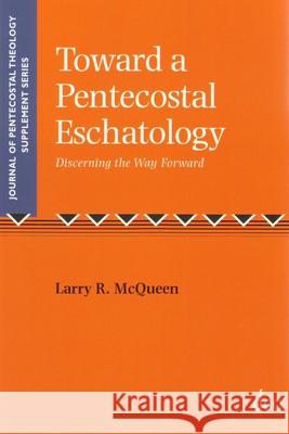 Towards a Pentecostal Eschatology: Discerning the Way Forward R. McQueen 9781905679225 Deo Publishing - książka