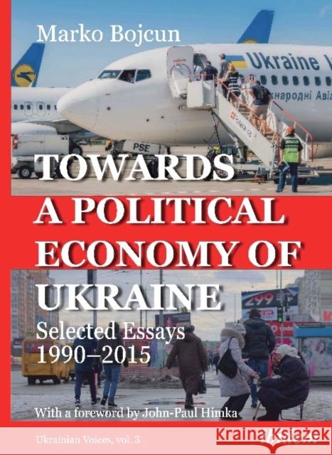 Towards a Political Economy of Ukraine: Selected Essays 1990-2015 Bojcun, Marko 9783838213682 Ibidem Press - książka