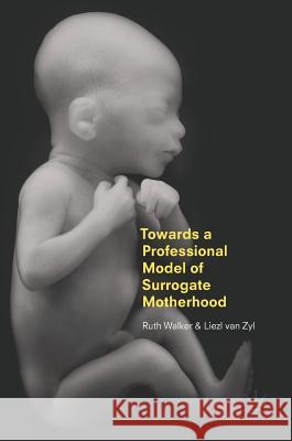 Towards a Professional Model of Surrogate Motherhood Ruth Walker Liezl Va 9781137586575 Palgrave MacMillan - książka