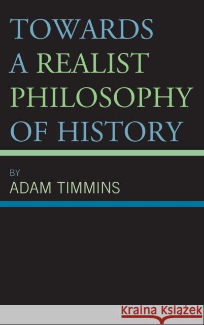 Towards a Realist Philosophy of History Timmins, Adam 9781666902419 ROWMAN & LITTLEFIELD pod - książka