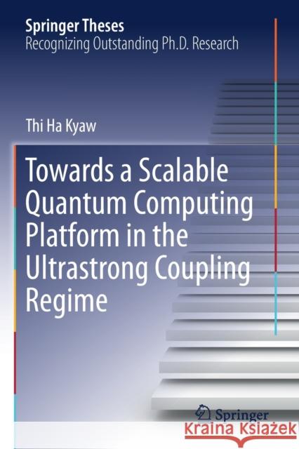 Towards a Scalable Quantum Computing Platform in the Ultrastrong Coupling Regime Thi Ha Kyaw 9783030196608 Springer - książka