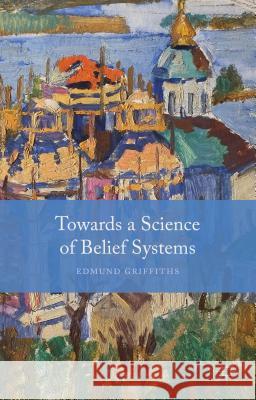 Towards a Science of Belief Systems Edmund Griffiths 9781137346360 Palgrave MacMillan - książka