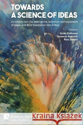Towards a science of ideas: An inquiry into the emergence, evolution and expansion of ideas and their translation into action Guido Enthoven Seweryn Rudnicki Rico Sneller 9781648895609 Vernon Press - książka
