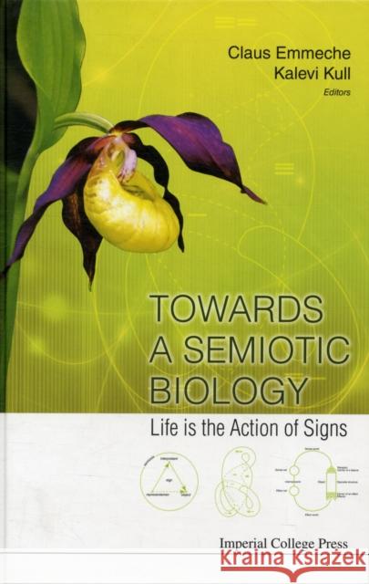 Towards a Semiotic Biology: Life Is the Action of Signs Kull, Kalevi 9781848166875 Imperial College Press - książka