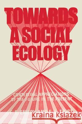 Towards a Social Ecology: Contextual Appreciation of the Future in the Present Emery, F. E. 9781461580843 Springer - książka