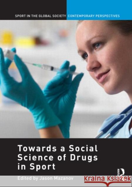 Towards a Social Science of Drugs in Sport Jason Mazanov 9780415685863 Routledge - książka