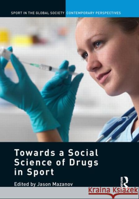 Towards a Social Science of Drugs in Sport Jason Mazanov 9780415853149 Routledge - książka