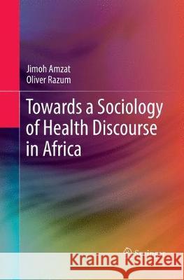 Towards a Sociology of Health Discourse in Africa Jimoh Amzat Oliver Razum 9783319871318 Springer - książka