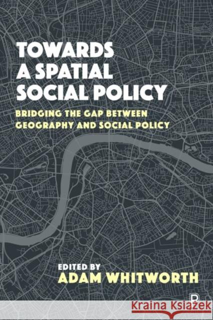 Towards a Spatial Social Policy: Bridging the Gap Between Geography and Social Policy Clarke, John 9781447337904 Policy Press - książka