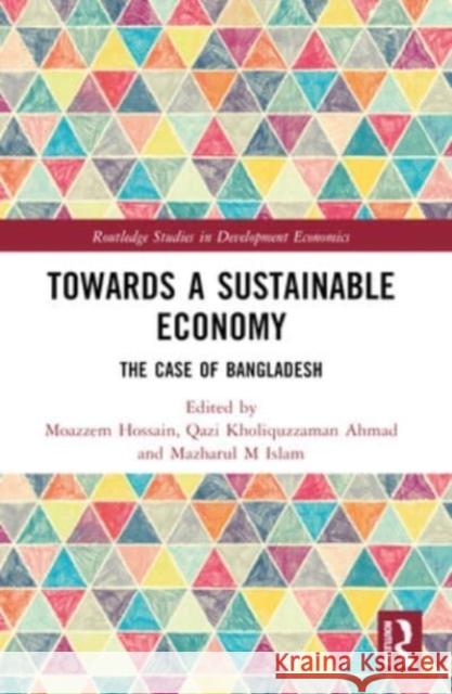 Towards a Sustainable Economy: The Case of Bangladesh Moazzem Hossain Qazi Kholiquzzaman Ahmad Mazharul M. Islam 9781032140070 Routledge - książka