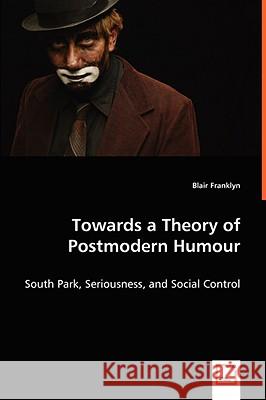 Towards a Theory of Postmodern Humour Blair Franklyn 9783639037937 VDM Verlag - książka