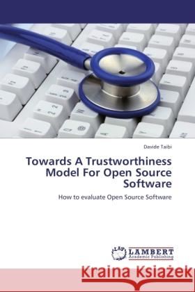 Towards A Trustworthiness Model For Open Source Software Taibi, Davide 9783844389685 LAP Lambert Academic Publishing - książka