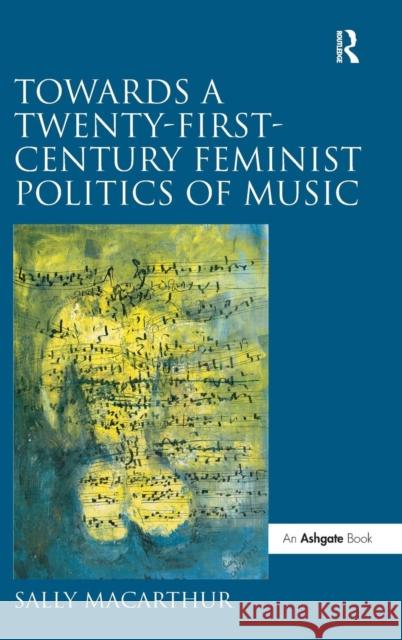 Towards a Twenty-First-Century Feminist Politics of Music  9781409409823 Ashgate Publishing Limited - książka