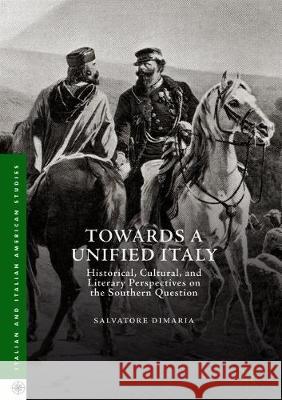 Towards a Unified Italy: Historical, Cultural, and Literary Perspectives on the Southern Question Dimaria, Salvatore 9783319907659 Palgrave MacMillan - książka