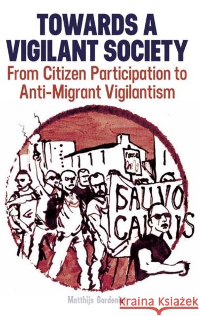Towards a Vigilant Society: From Citizen Participation to Anti-Migrant Vigilantism Matthijs (University Paul Valery Montpellier) Gardenier 9780197267080 Oxford University Press - książka