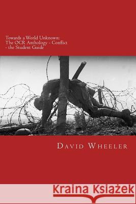 Towards a World Unknown: The OCR Anthology - Conflict - The Student Guide David Wheeler 9781911477044 Red Axe Books - książka