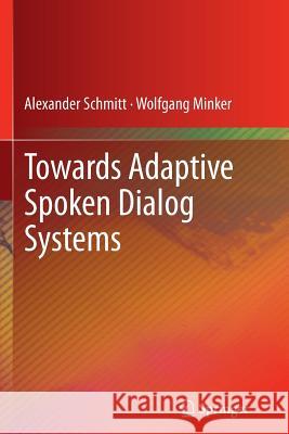 Towards Adaptive Spoken Dialog Systems Alexander Schmitt Wolfgang Minker 9781489991683 Springer - książka